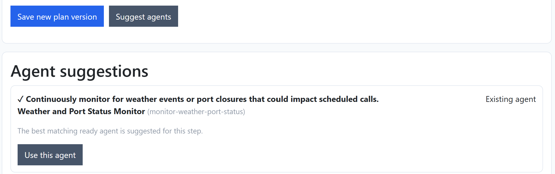 The result of pressing Suggest agents. Under a heading Agent suggestions, one row is ticked and reads: Continuously monitor for weather events or port closures that could impact scheduled calls. Beneath it the suggested agent is named Weather and Port Status Monitor, with the key monitor-weather-port-status, and the row is labelled Existing agent. A note reads that the best matching ready agent is suggested for this step, above a Use this agent button.